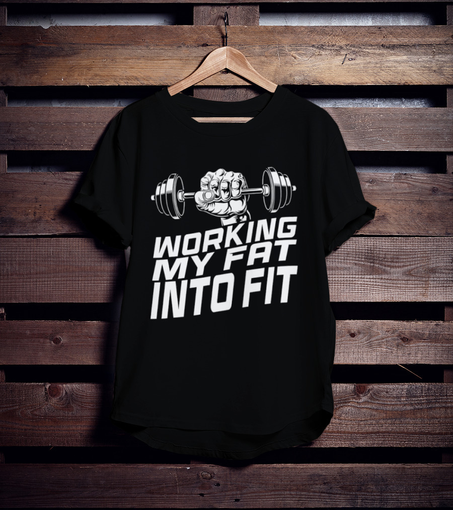 Working My Fat Into Fit Dumbbell Fist Motivation T-Shirt