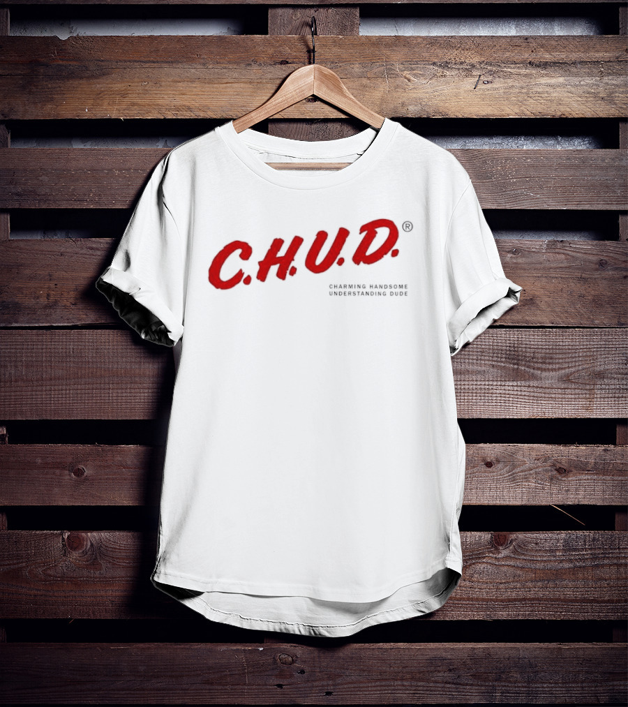C.H.U.D. Charming Handsome Understanding Dude T-Shirt