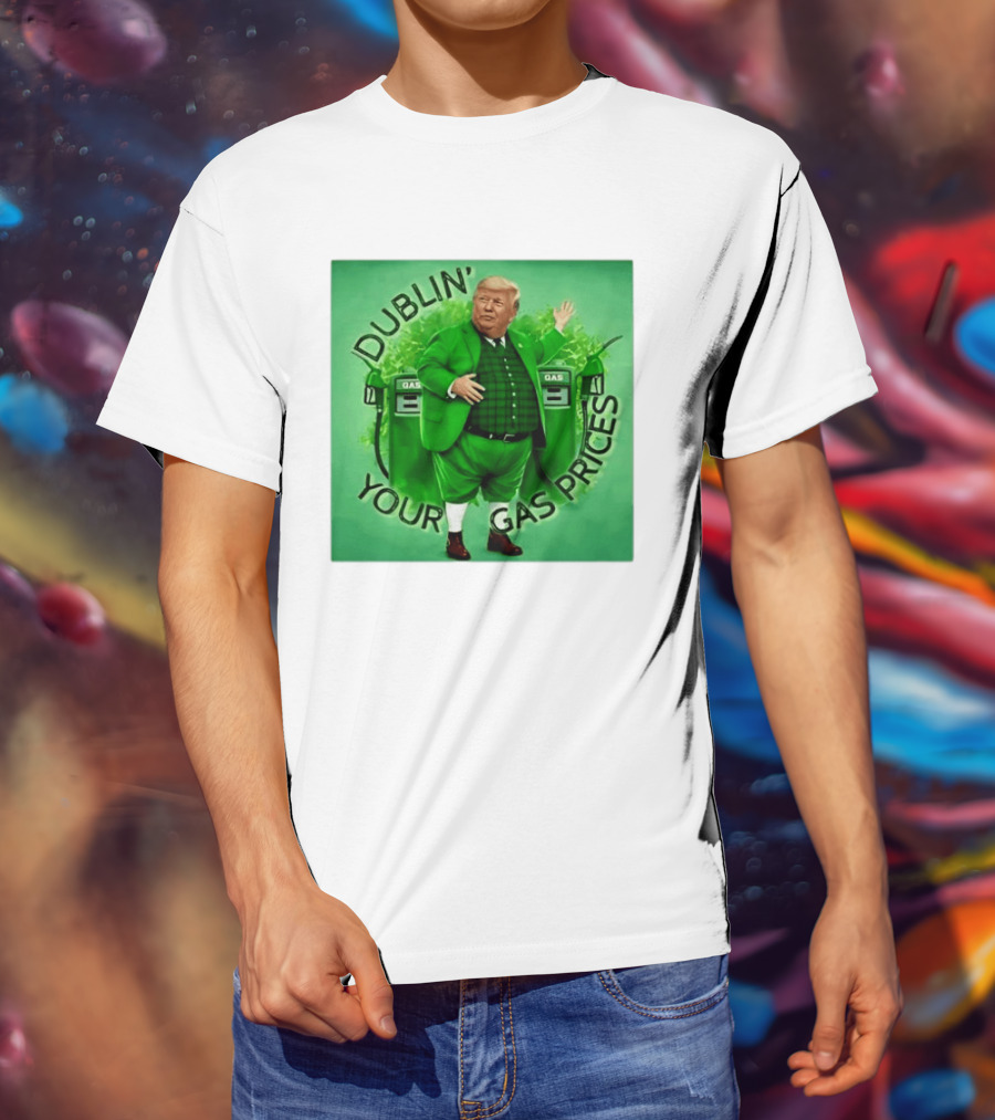 Dublin Your Gas Prices Trump Leprechaun St Patrick's Day T-Shirt