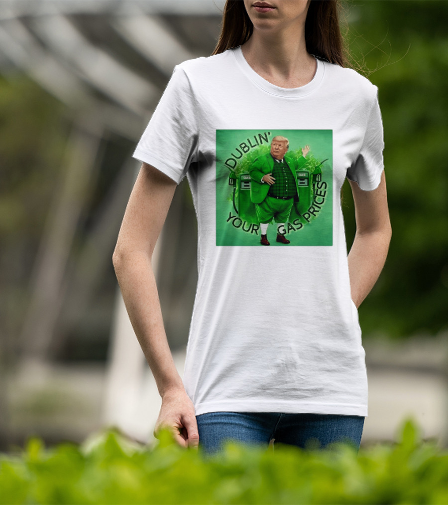 Dublin Your Gas Prices Trump Leprechaun St Patrick's Day T-Shirt