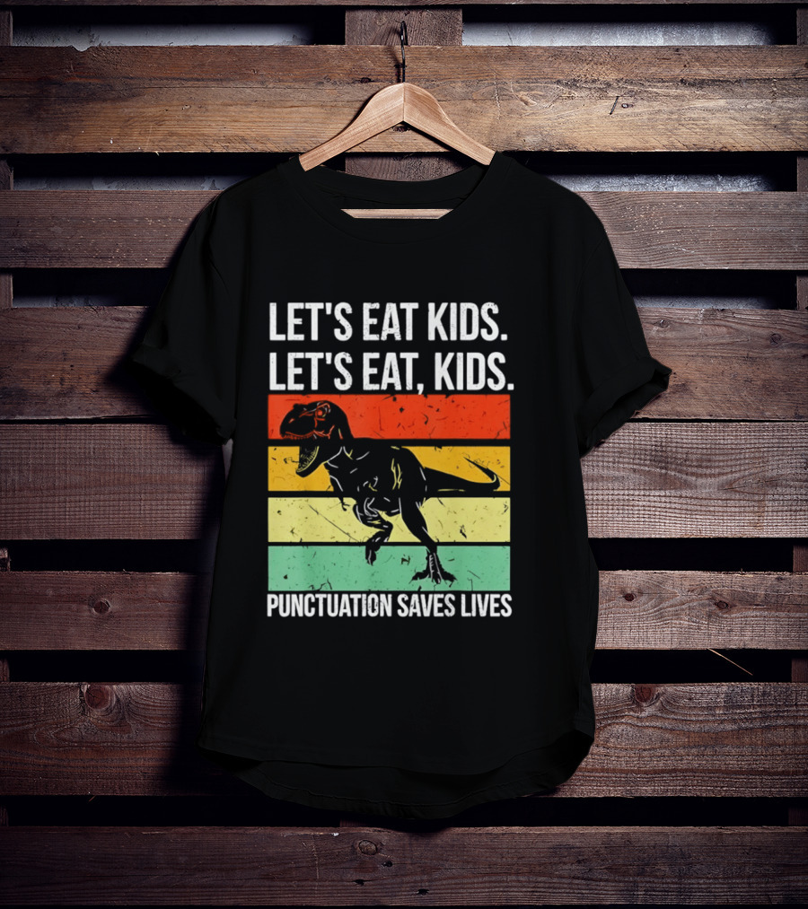 Let's Eat Kids Let's Eat Punctuation Saves Lives Dinosaur T-Shirt