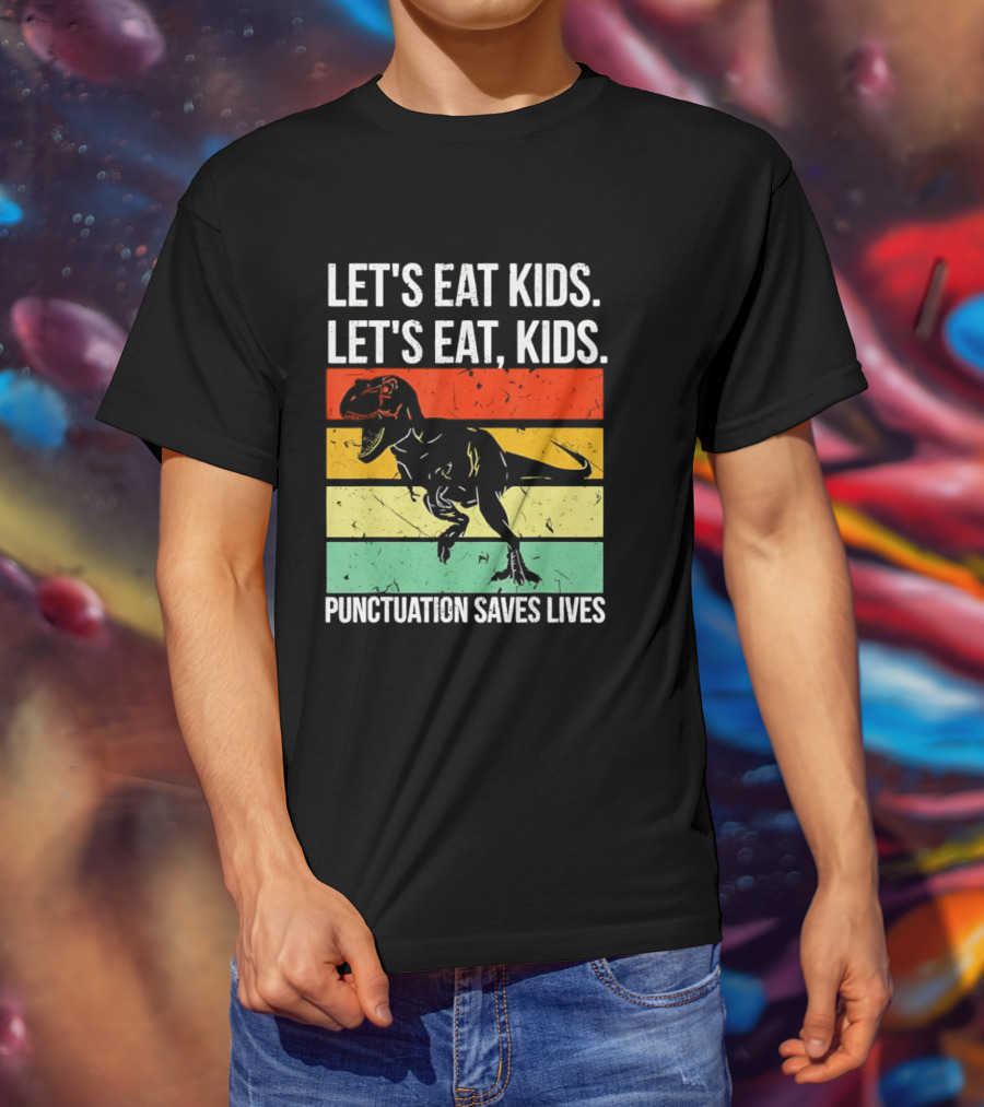 Let's Eat Kids Let's Eat Punctuation Saves Lives Dinosaur T-Shirt