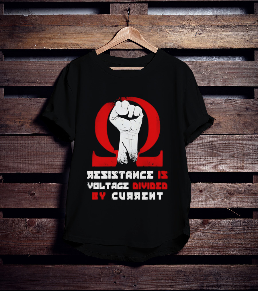 Resistance Is Voltage Divided By Current Omega Symbol With Raised Fist T-Shirt