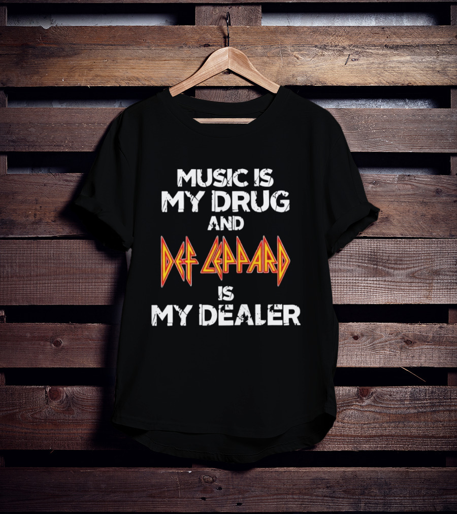 Music Is My Drug And Def Leppard Is My Dealer T-Shirt