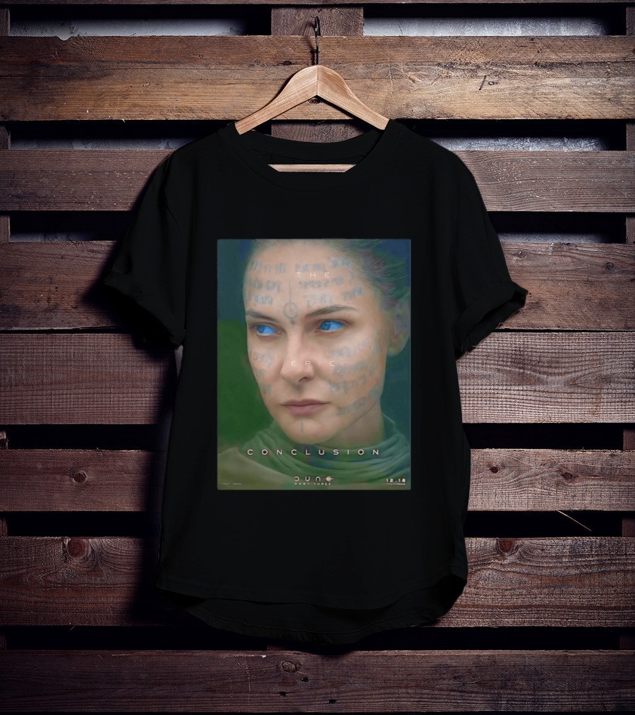 Rebecca Ferguson As Lady Jessica Dune Part Three The Epic Conclusion 12.18 T-Shirt