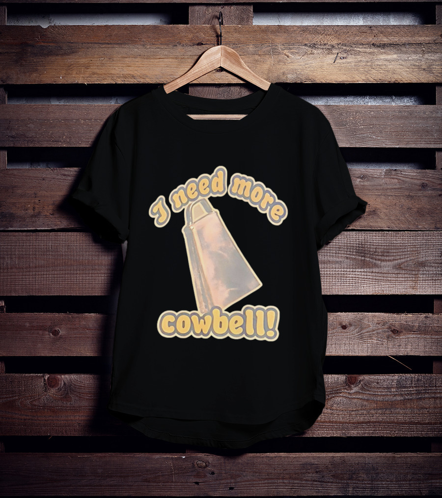 I Need More Cowbell Funny Music T-Shirt