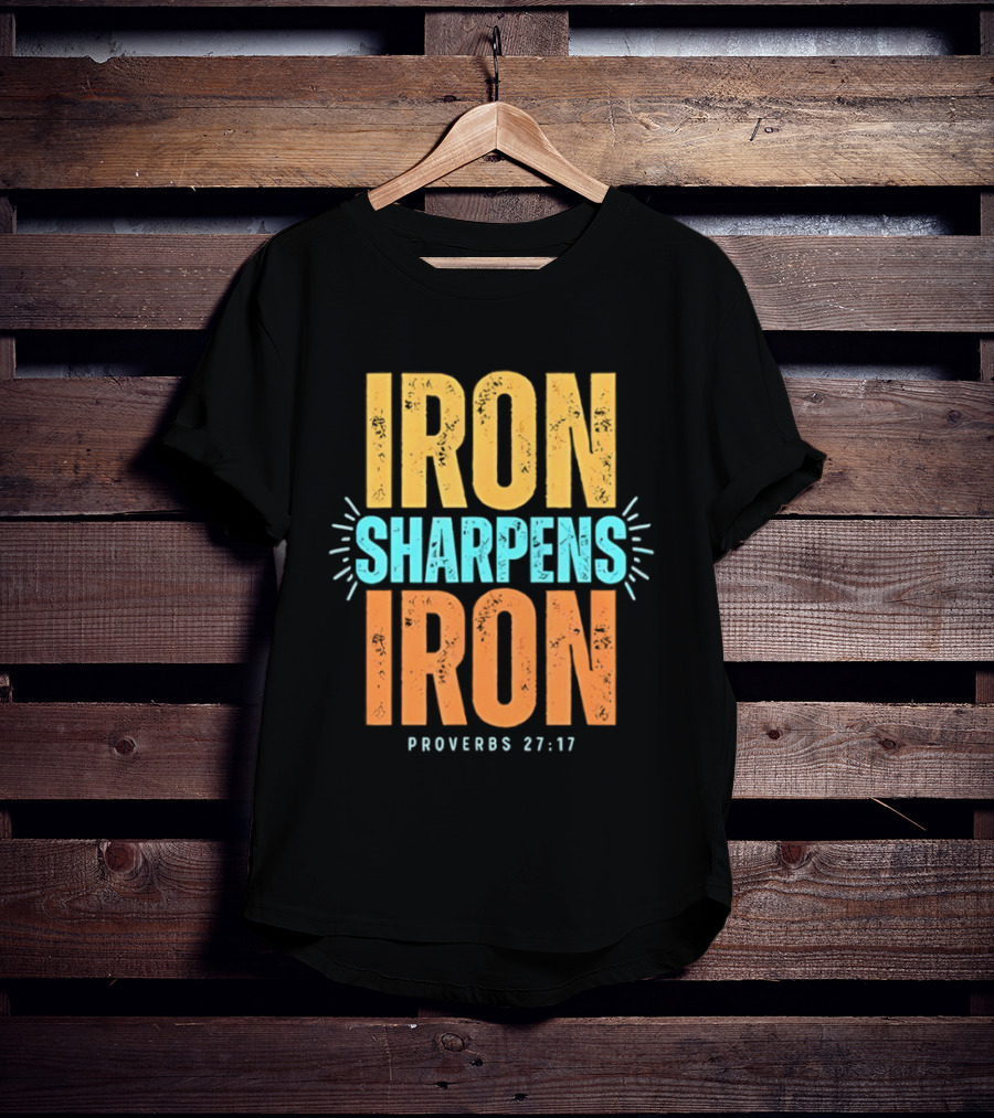 Iron Sharpens Iron Proverbs 27 17 Biblical Wisdom T-Shirt