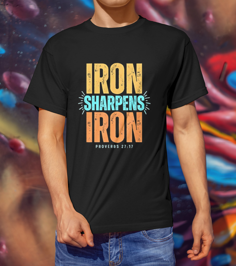 Iron Sharpens Iron Proverbs 27 17 Biblical Wisdom T-Shirt