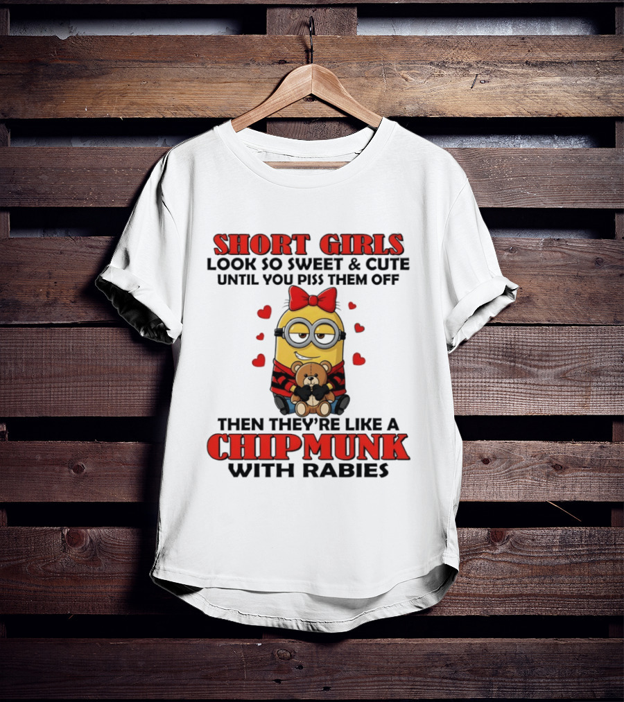 Short Girls Look So Sweet & Cute Until You Piss Them Off Then They're Like A Chipmunk With Rabies Minion With Teddy And Red Hearts T-Shirt