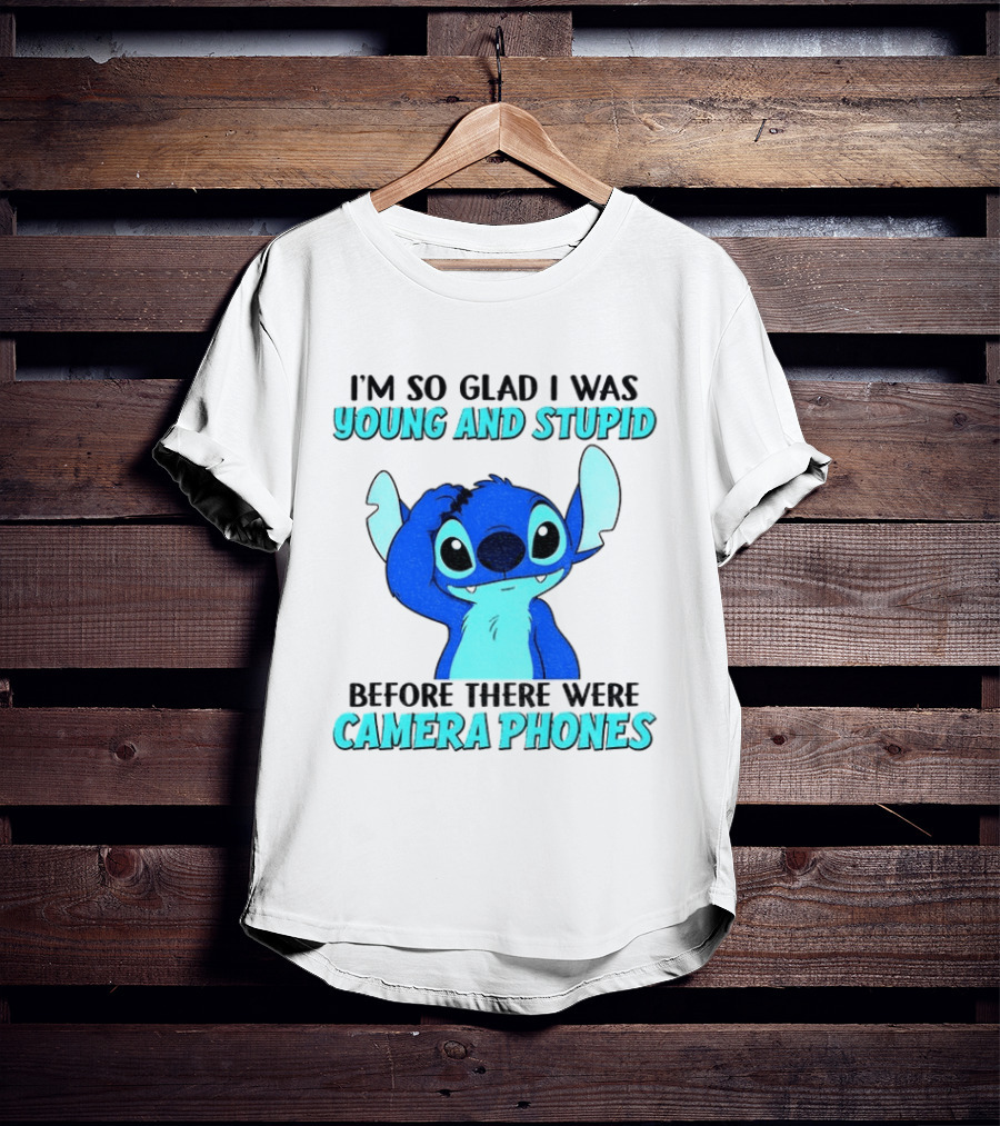 I'm So Glad I Was Young And Stupid Before There Were Camera Phones Stitch T-Shirt