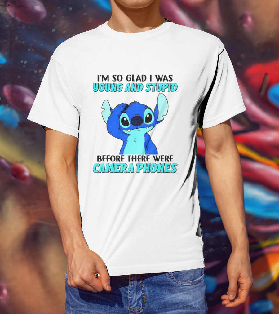 I'm So Glad I Was Young And Stupid Before There Were Camera Phones Stitch T-Shirt