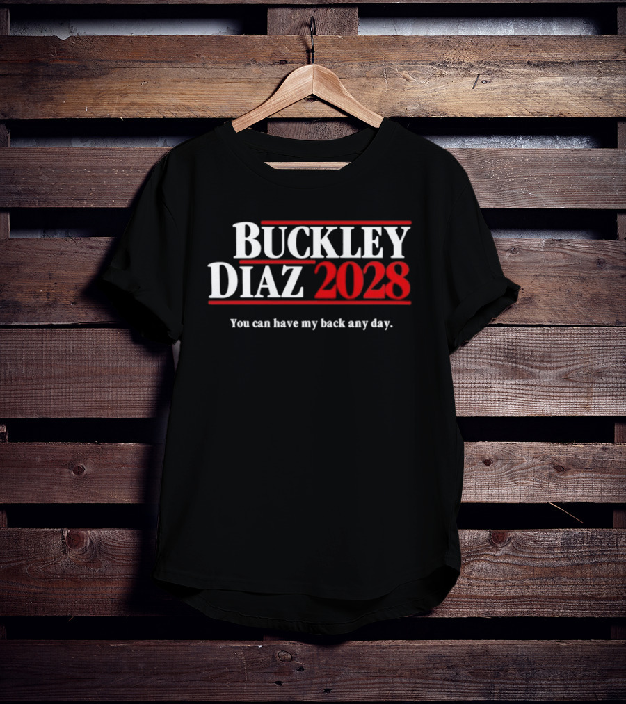 Buckley Diaz 2028 You Can Have My Back Any Day Election Campaign T-Shirt
