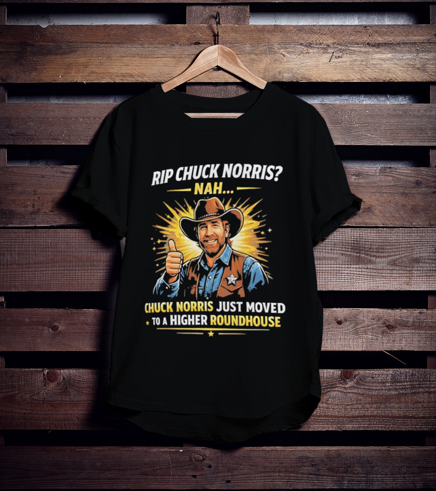 Rip Chuck Norris Nah Chuck Norris Just Moved To A Higher Roundhouse T-Shirt