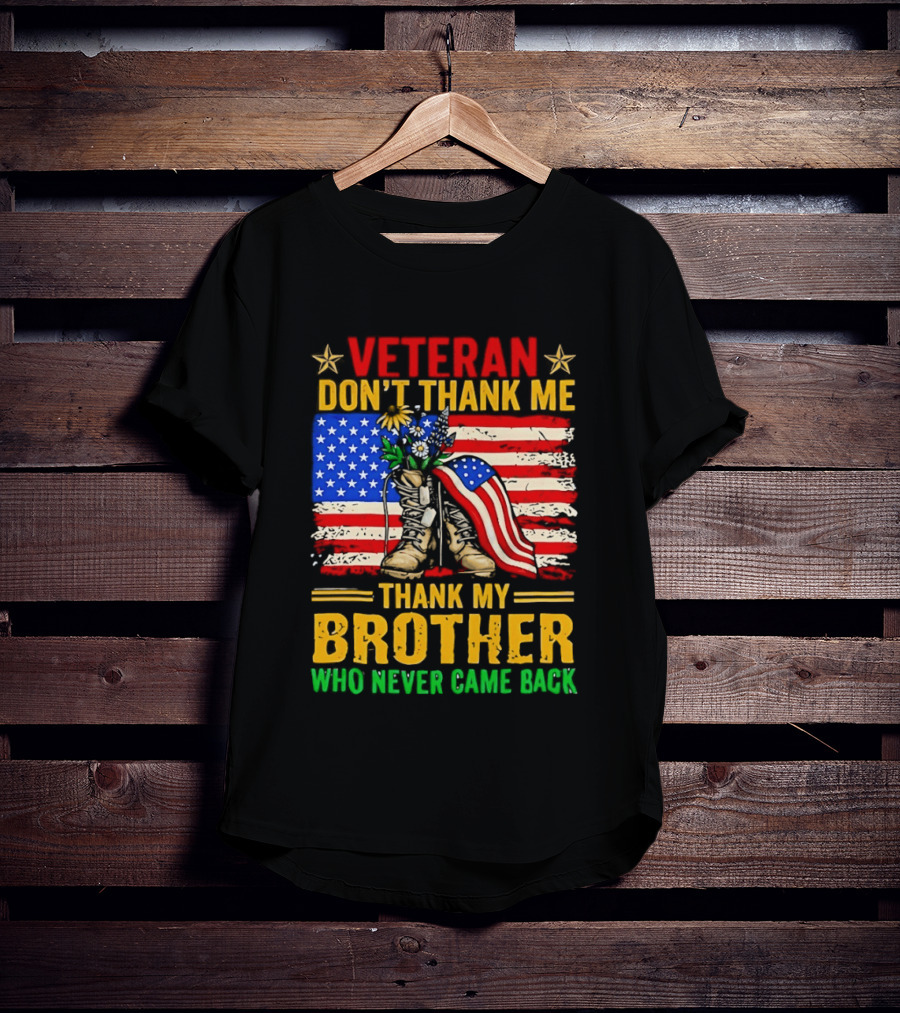 Veteran Don't Thank Me Thank My Brother Who Never Came Back American Flag Remembrance T-Shirt