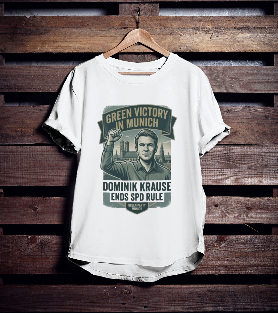 Green Victory Munich Dominik Krause Ends SPD Rule Green Party T-Shirt