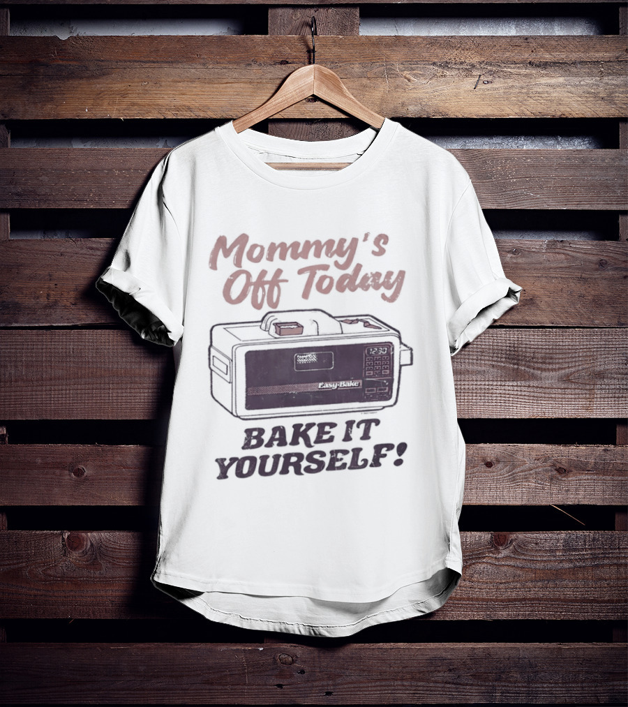 Mommy's Off Today Bake It Yourself Easy Bake Oven Retro Toy Fun T-Shirt