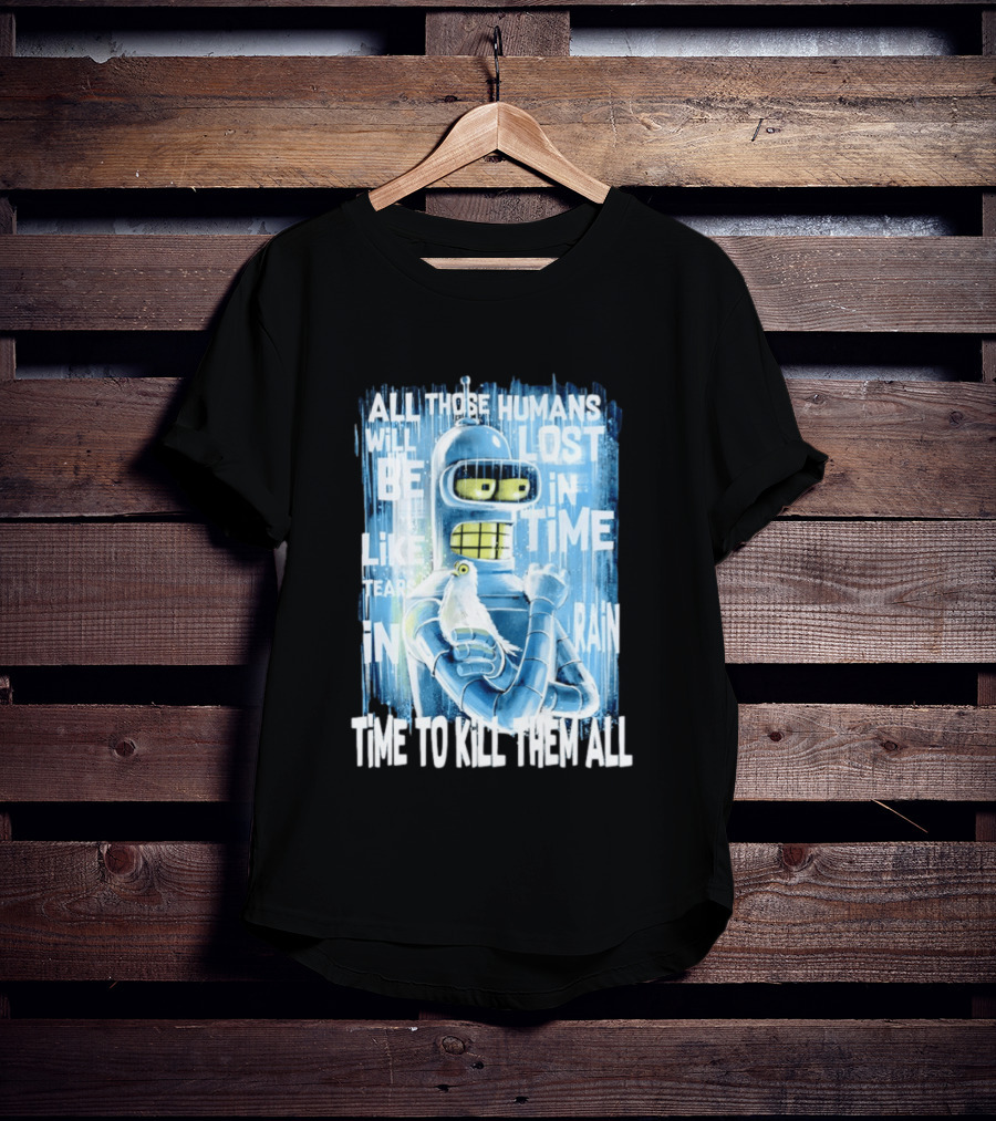 Bender Holding Bird Time To Kill All Humans Lost In Time Like Tears In Rain T-Shirt