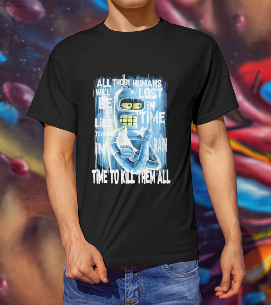 Bender Holding Bird Time To Kill All Humans Lost In Time Like Tears In Rain T-Shirt