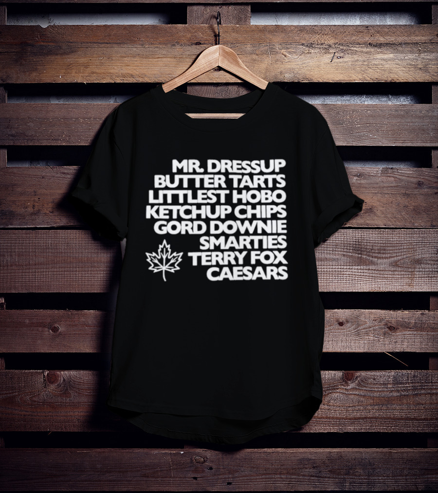 Mr. Dressup Butter Tarts Littlest Hobo Ketchup Chips Gord Downie Smarties Terry Fox Caesars T-Shirt