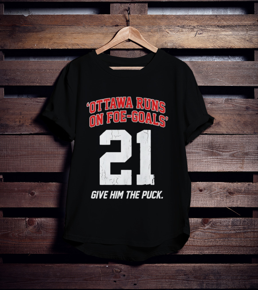 Ottawa Runs On Foe Goals 21 Give Him The Puck T-Shirt