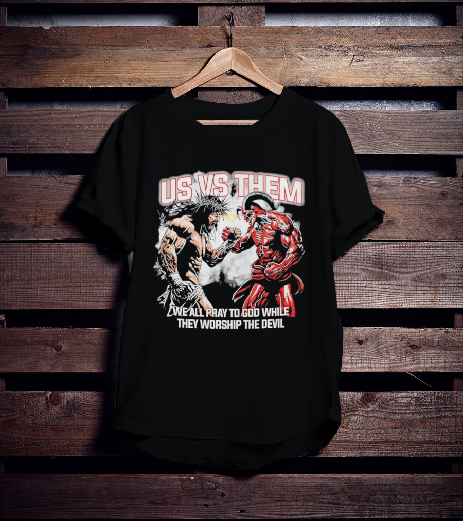 Us Vs Them We All Pray To God While They Worship The Devil Epic Battle T-Shirt