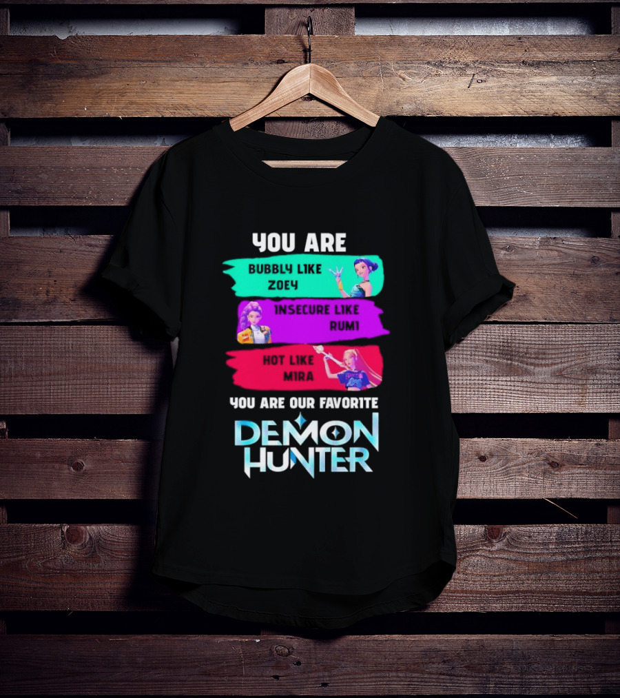 You Are Bubbly Like Zoey Insecure Like Rum1 Our Favorite Demon Hunter T-Shirt