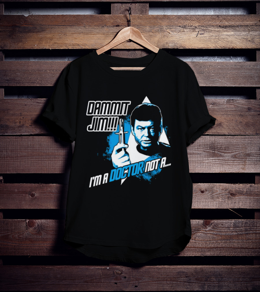 Dammit Jim I'm A Doctor Not A Star Trek Theme Parody With Iconic Character And Catchphrase T-Shirt