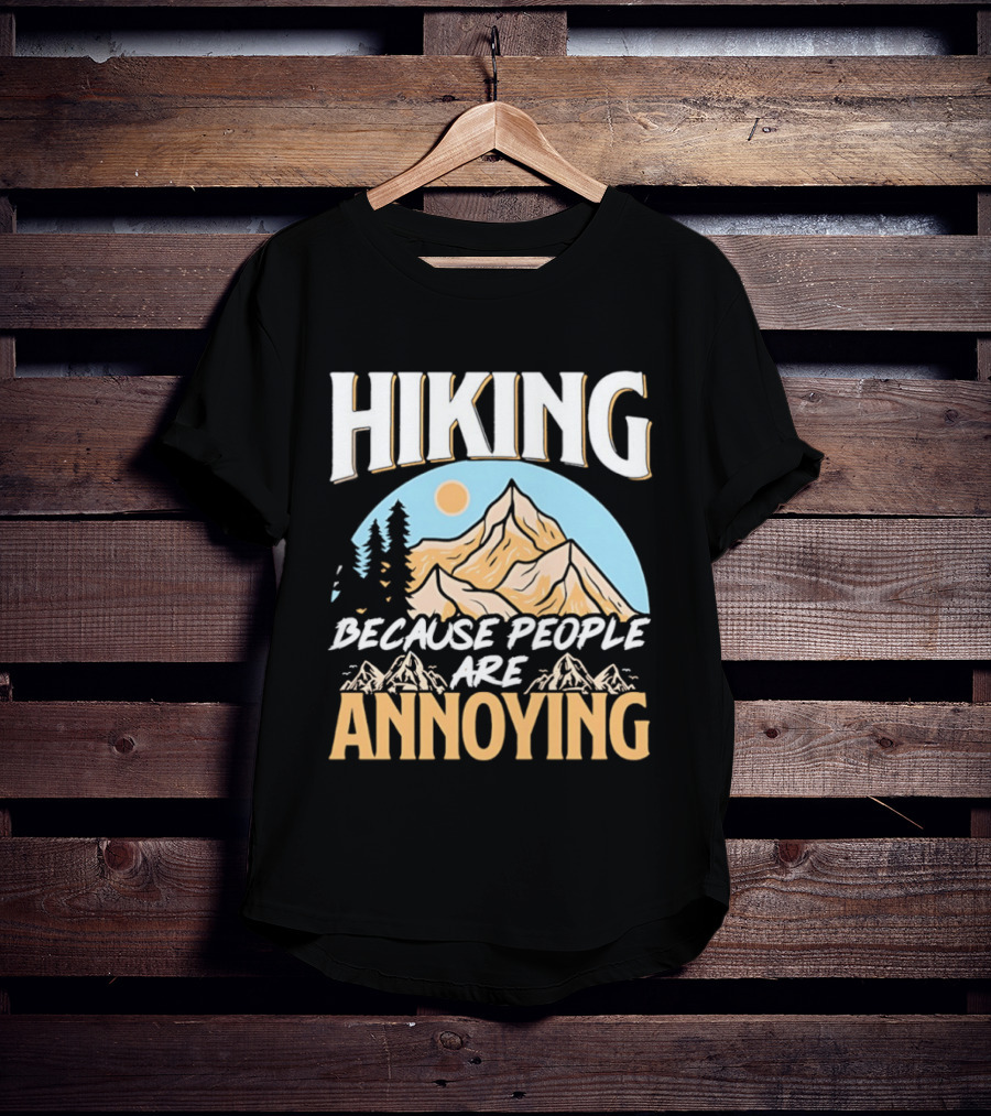 Hiking Because People Are Annoying Mountain Sun Adventure T-Shirt