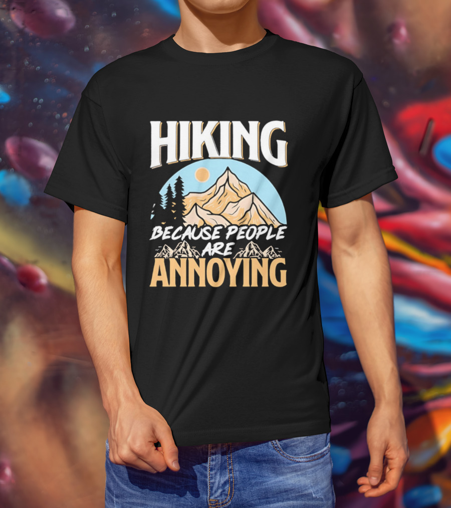Hiking Because People Are Annoying Mountain Sun Adventure T-Shirt