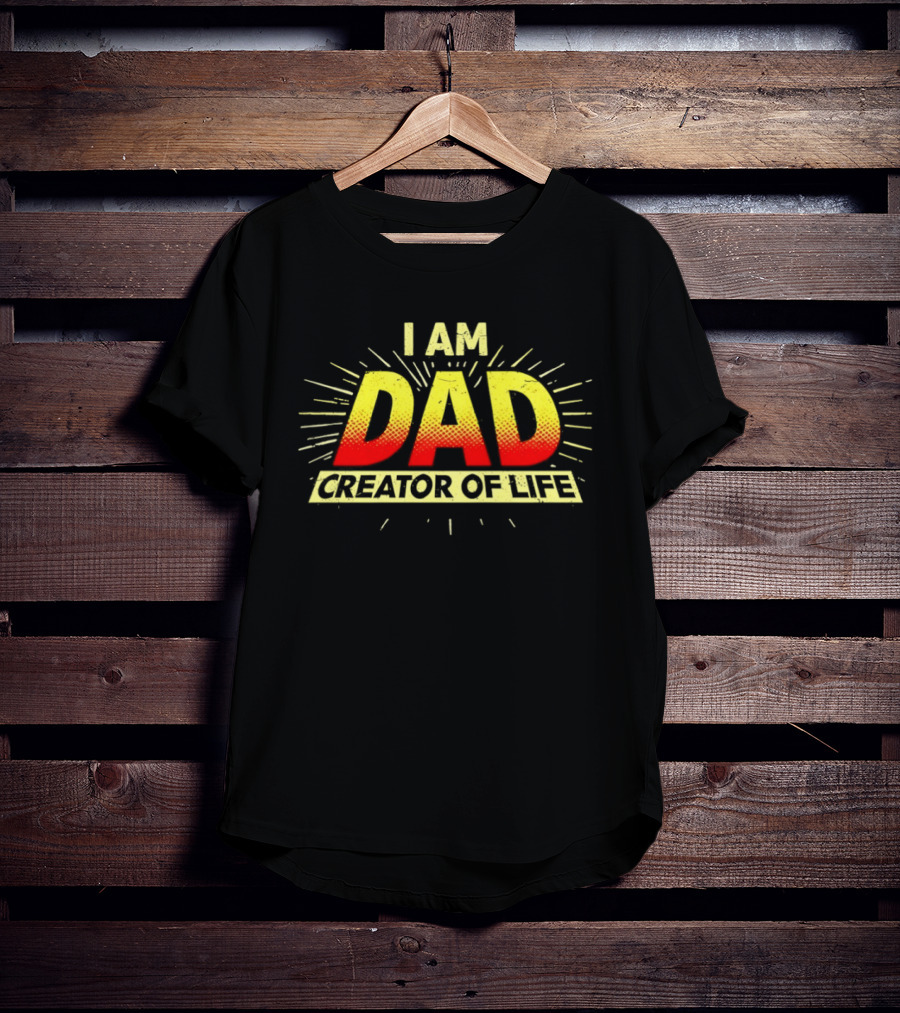 I Am Dad Creator Of Life T-Shirt