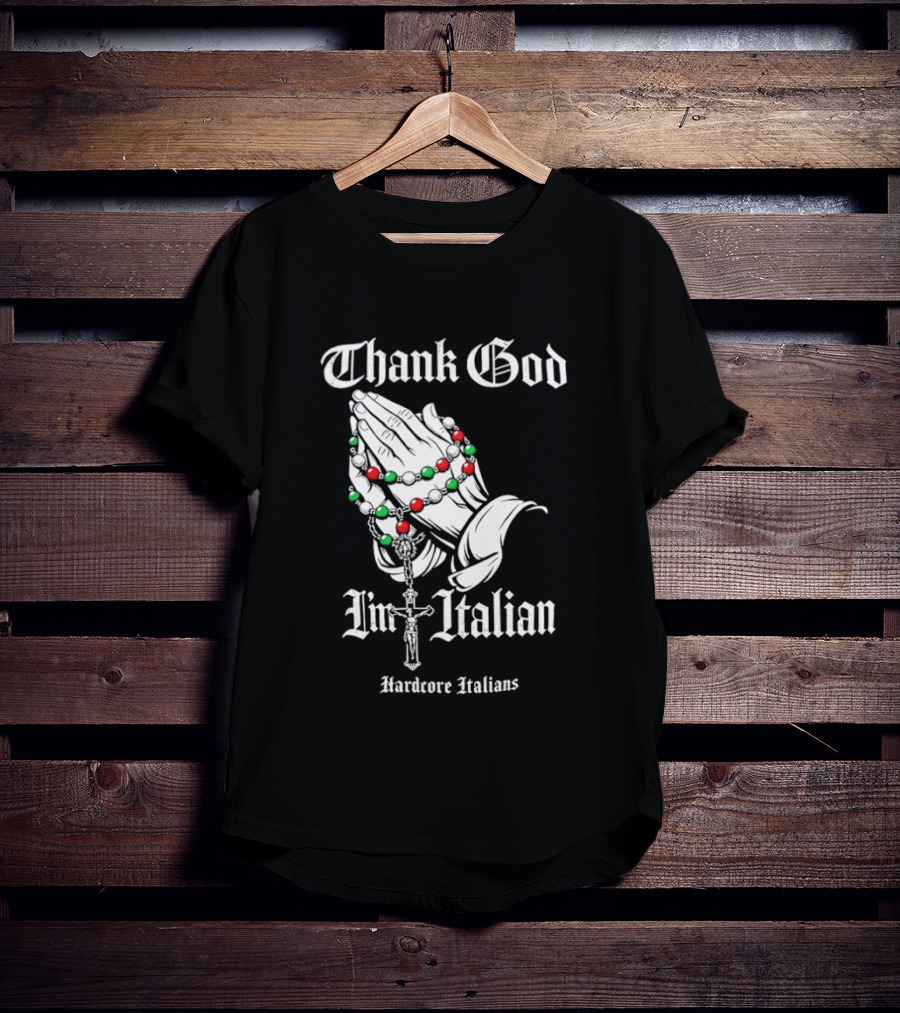 Thank God I'm Italian Hardcore Italians Praying Hands Rosary T-Shirt