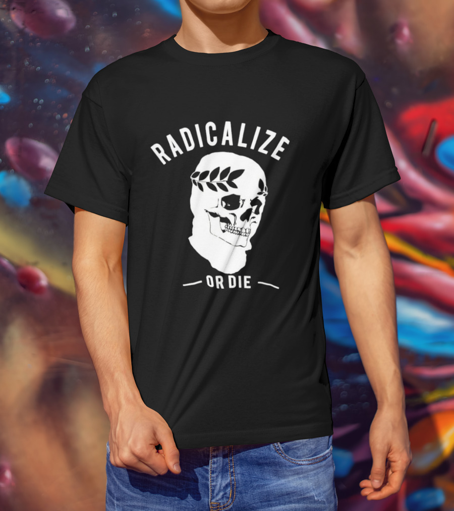 Radicalize Or Die Skull With Laurel Wreath T-Shirt