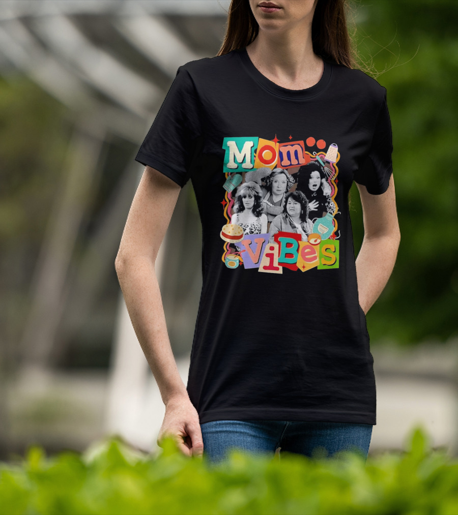Mom Vibes Peggy Bundy Kitty Forman Fran Fine Roseanne Barr T-Shirt