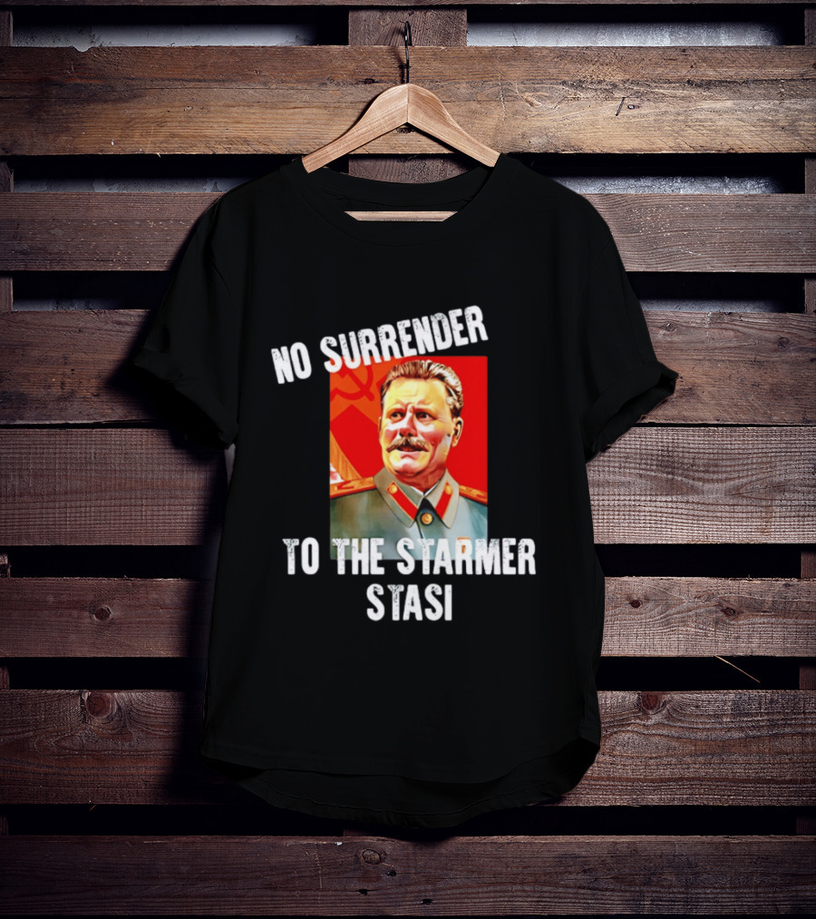 No Surrender To The Starmer Stasi Joseph Stalin T-Shirt