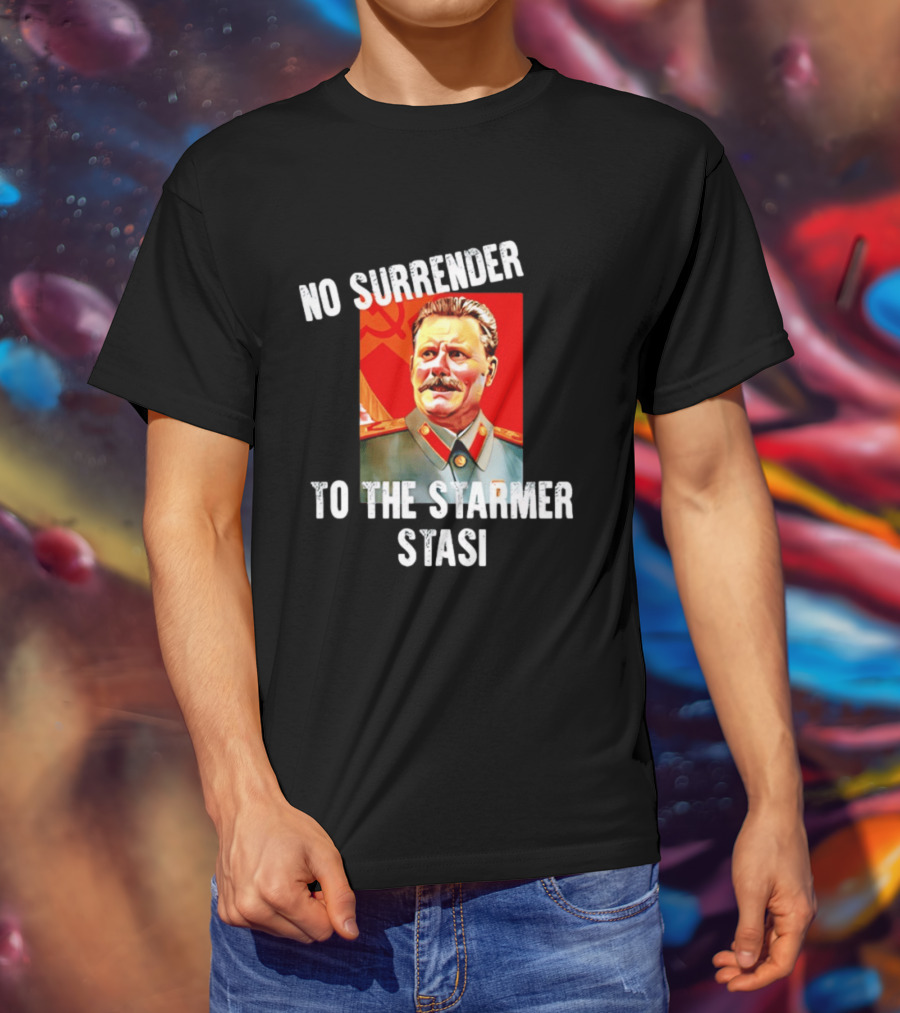No Surrender To The Starmer Stasi Joseph Stalin T-Shirt
