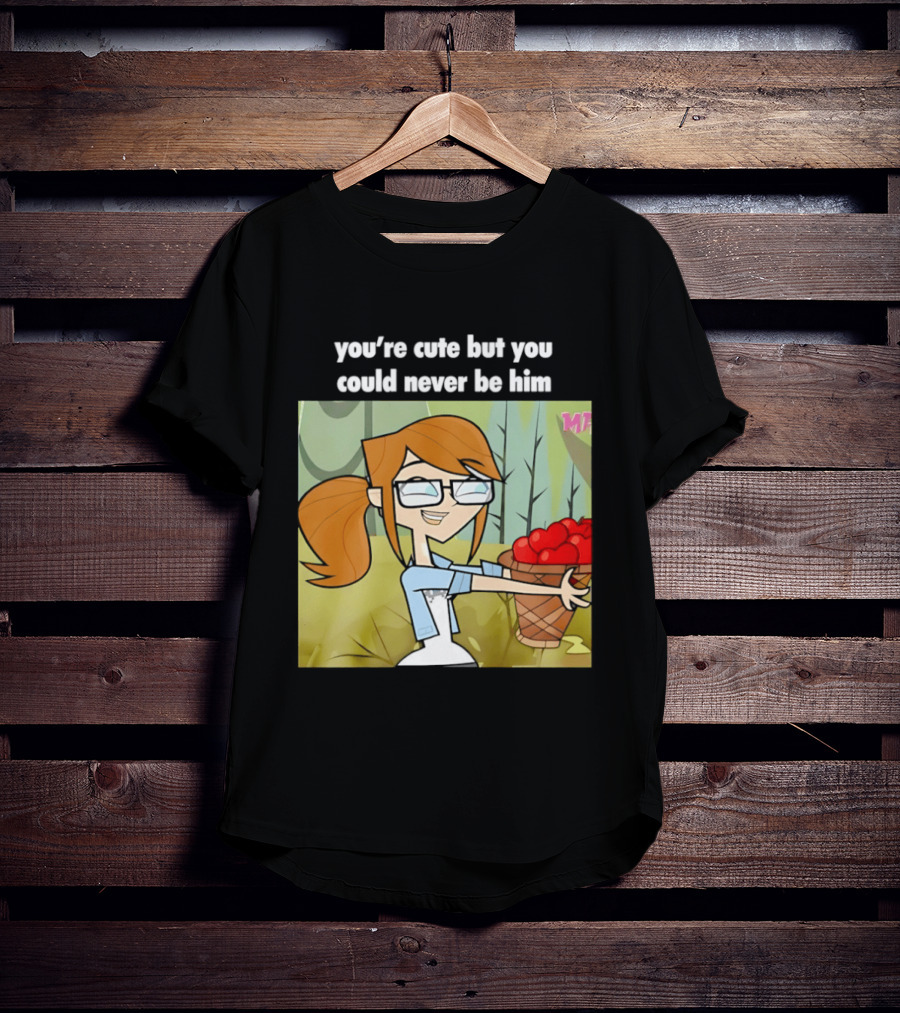 You're Cute But You Could Never Be Him Total Drama Character Holding Basket Of Apples T-Shirt