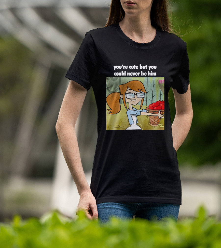 You're Cute But You Could Never Be Him Total Drama Character Holding Basket Of Apples T-Shirt