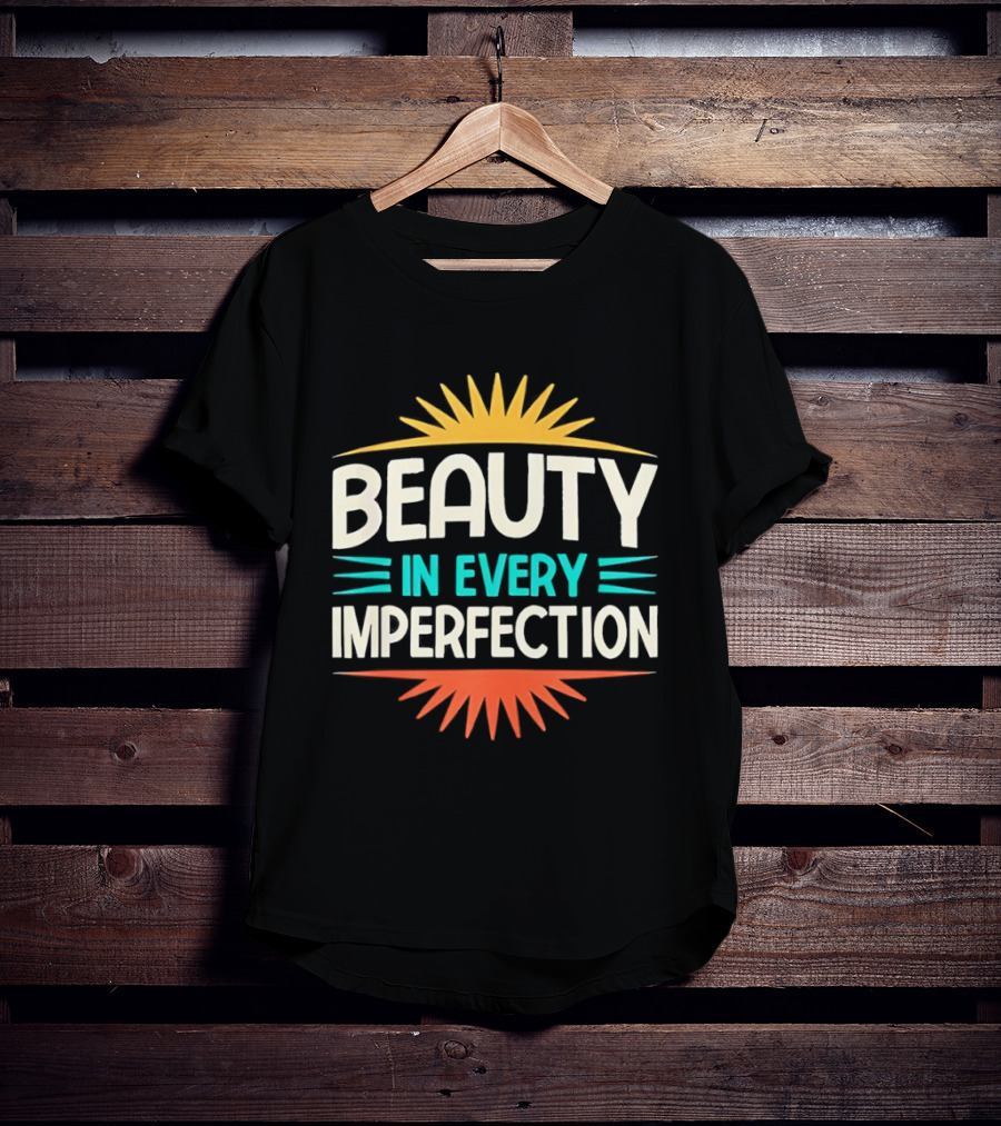 Beauty In Every Imperfection Sunburst Motivation T-Shirt