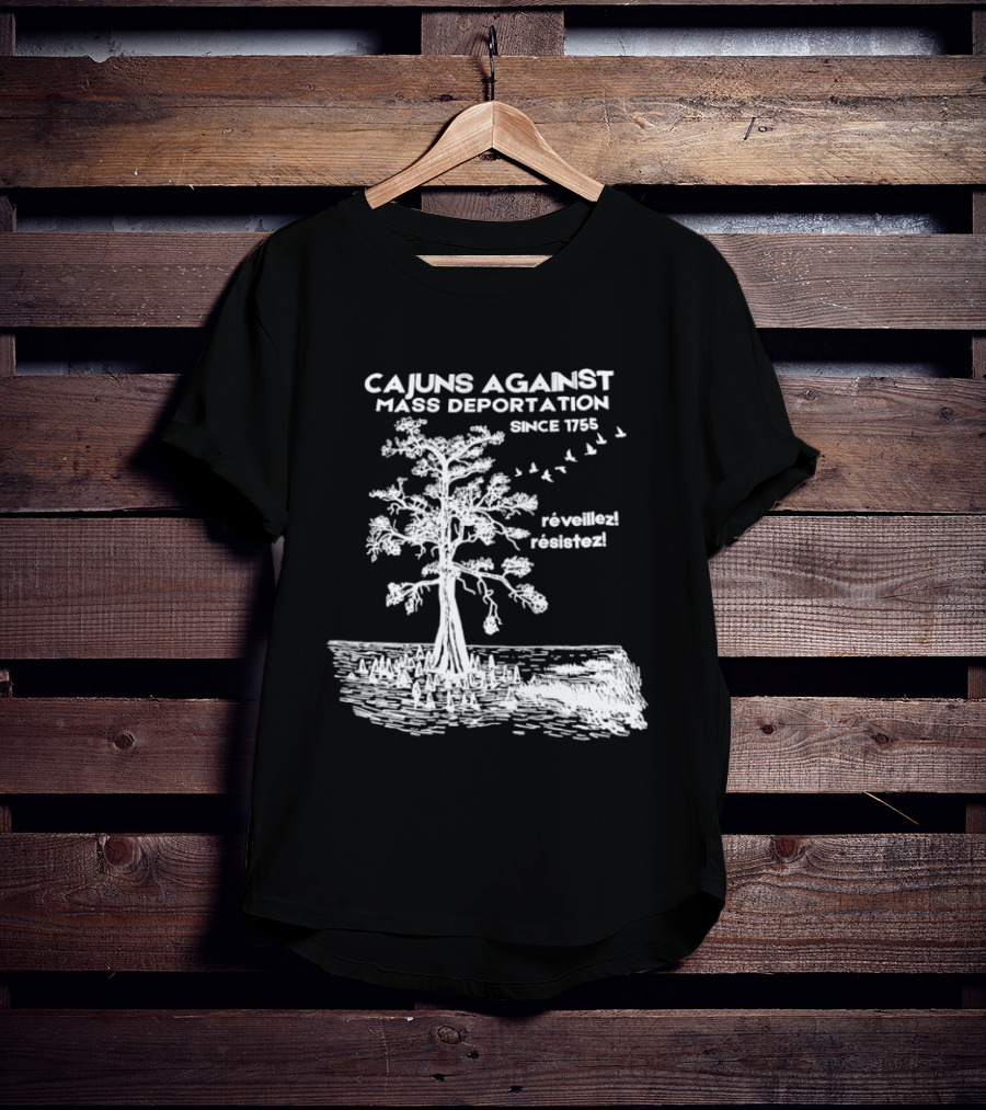 Cajuns Against Mass Deportation Since 1755 Reveillez Rêveillez T-Shirt