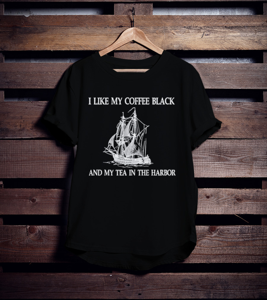 I Like My Coffee Black And My Tea In The Harbor Pirate Ship T-Shirt