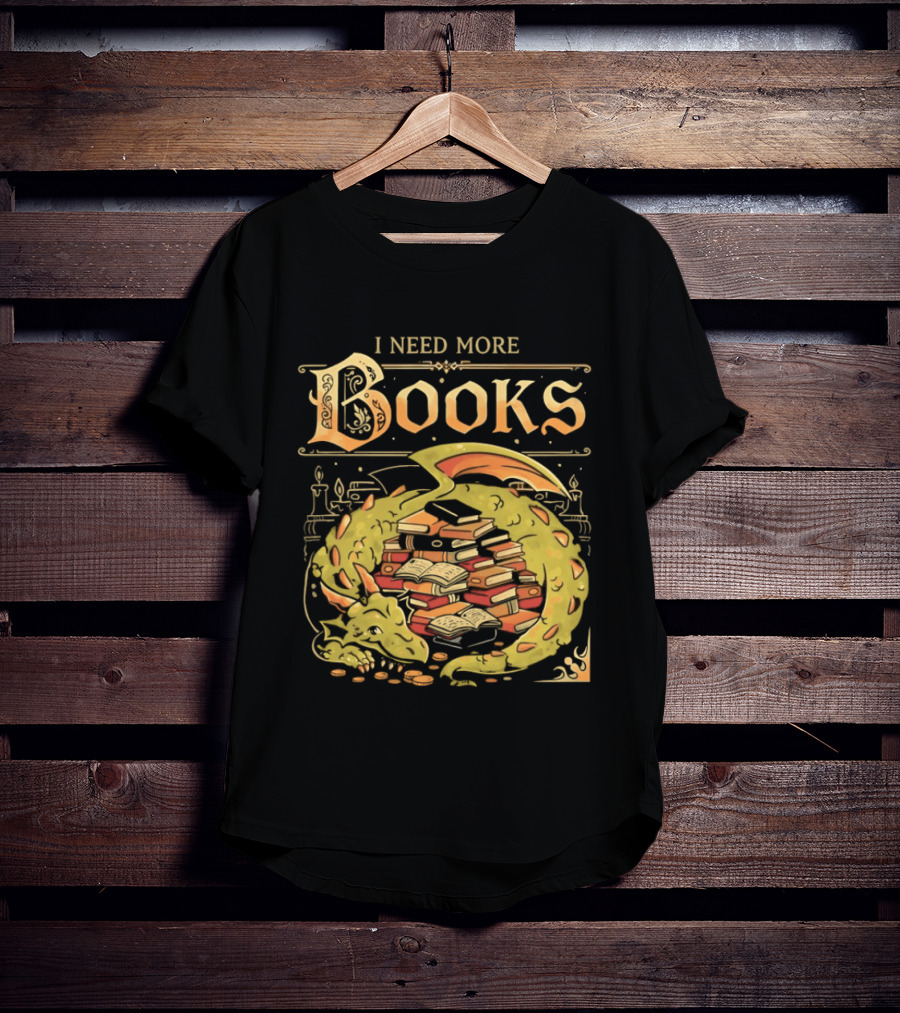 I Need More Books Dragon Hoard With Books T-Shirt