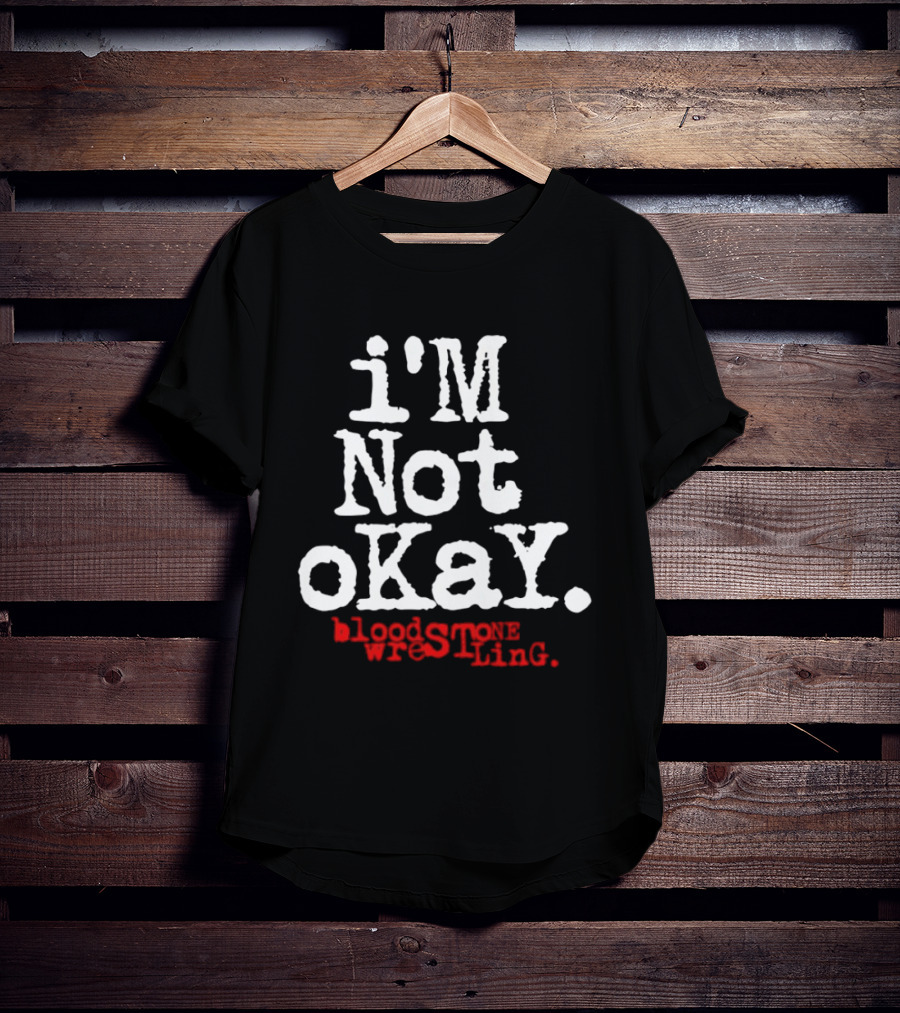 I'm Not Okay Bloodstone Wrestling T-Shirt