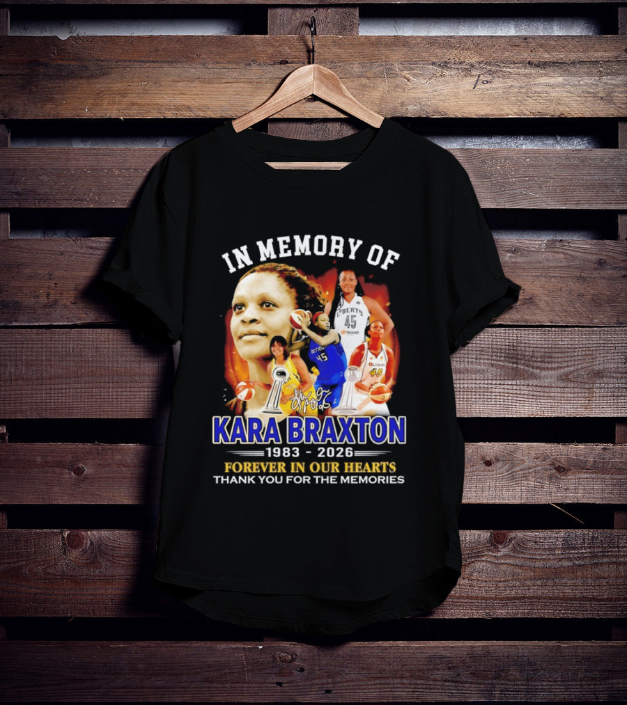 In Memory Of Kara Braxton 1983 2026 Forever In Our Hearts Thank You For The Memories Basketball T-Shirt