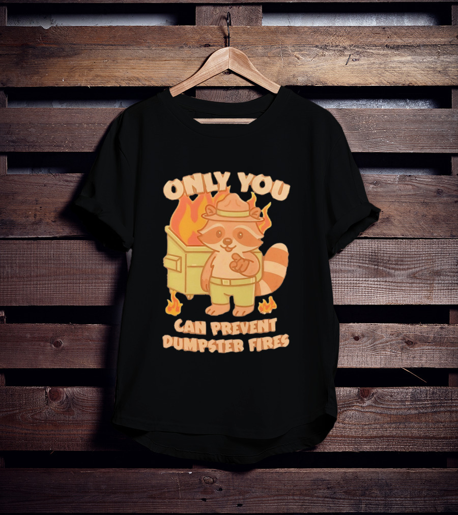 Only You Can Prevent Dumpster Fires Raccoon Fire Safety Humor T-Shirt