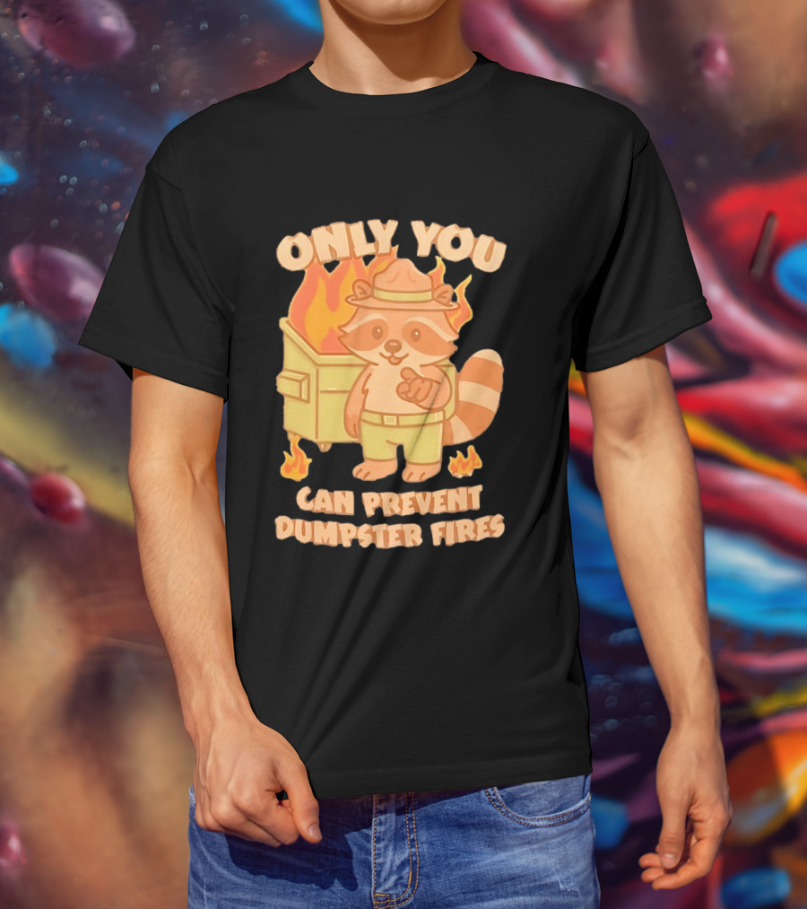 Only You Can Prevent Dumpster Fires Raccoon Fire Safety Humor T-Shirt