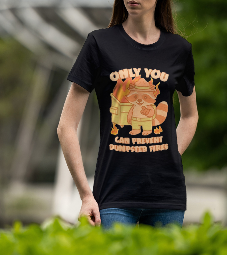 Only You Can Prevent Dumpster Fires Raccoon Fire Safety Humor T-Shirt