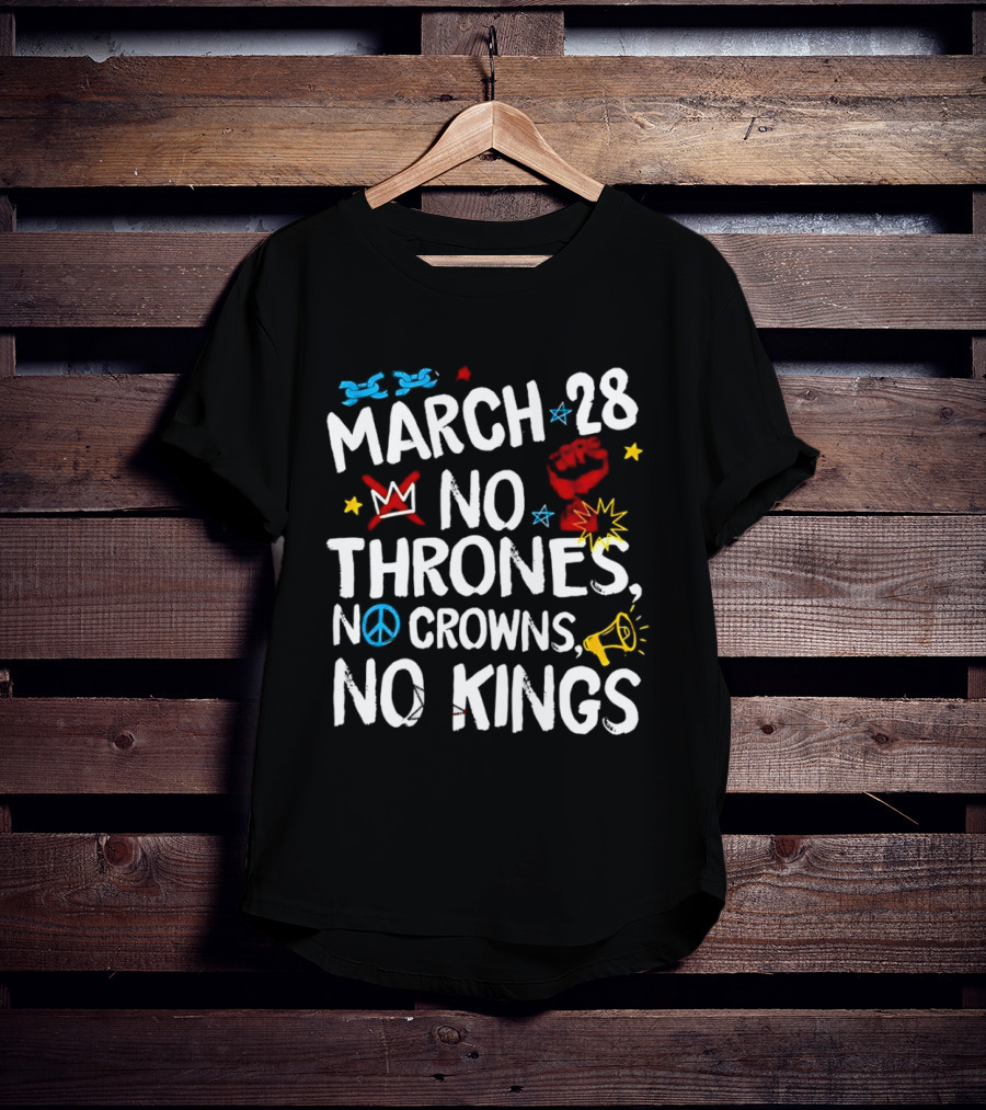 March 28 No Thrones No Crowns No Kings Protest T-Shirt