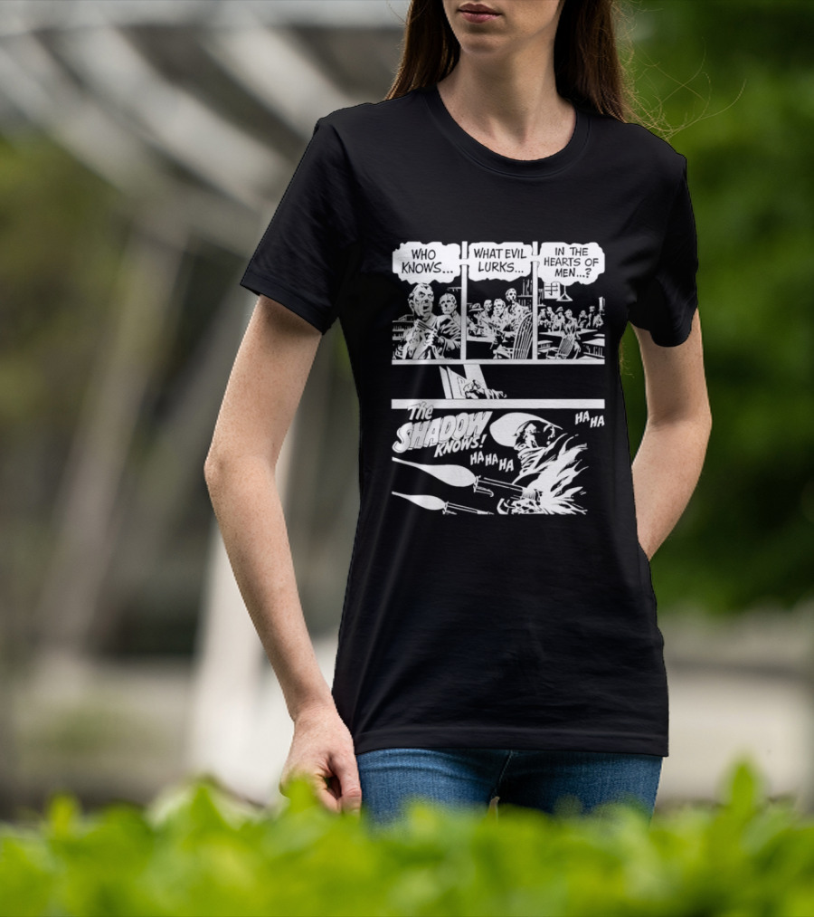 The Shadow Knows Ha Ha Ha Who Knows What Evil Lurks In The Hearts Of Men T-Shirt