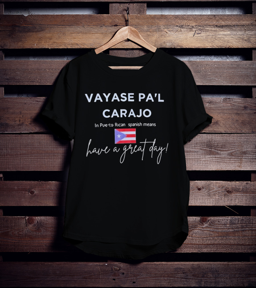 Vayase Pa'l Carajo Puerto Rican Spanish Flag Means Have A Great Day T-Shirt