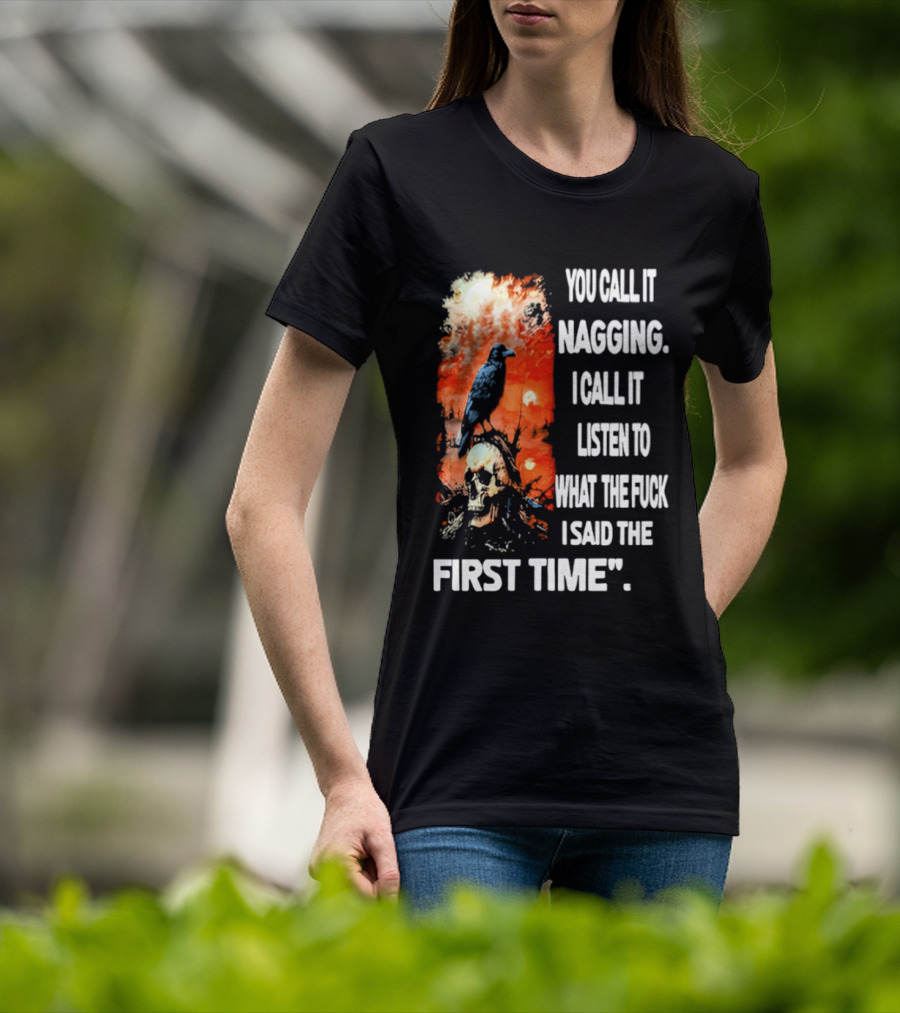 You Call It Nagging Skull Raven What I Said The First Time T-Shirt